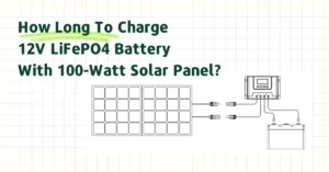 How Long To Charge 12V LiFePO4 Battery With 100-Watt Solar Panel